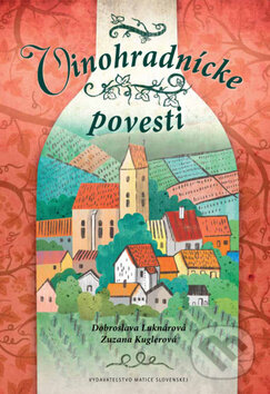 Vinohradnícke povesti - Dobroslava Luknárová, Zuzana Kuglerová, Matica slovenská, 2012