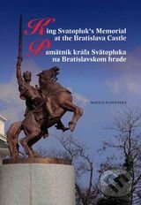 Pamätník kráľa Svätopluka na Bratislavskom hrade - Drahoslav Machala, Matúš Kučera, Vydavateľstvo Matice slovenskej, 2012