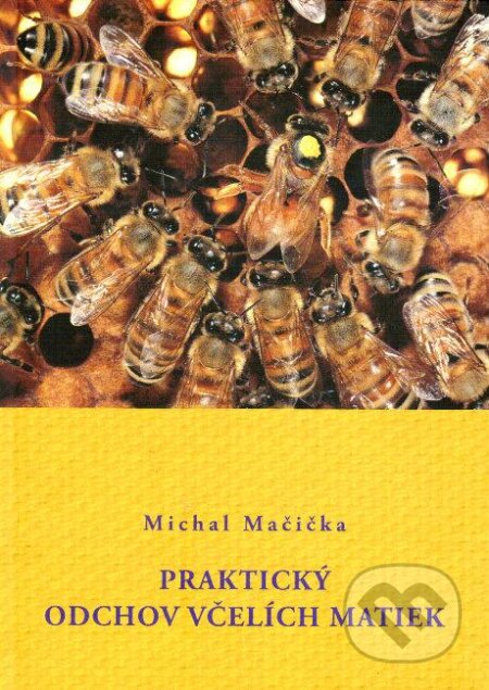Kniha: Praktický odchov včelích matiek (Michal Mačička). Vydavateľstvo APIGOLD, 2011 Kniha: Praktický odchov včelích matiek (Michal Mačička). Vydavateľstvo APIGOLD, 2011
