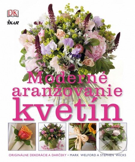 Kniha: Moderné aranžovanie kvetín (Mark Welford a Stephen Wicks). Ikar, 2012 Kniha: Moderné aranžovanie kvetín (Mark Welford a Stephen Wicks). Ikar, 2012
