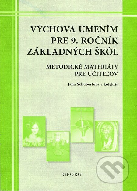Kniha: Výchova umením pre 9. ročník ZŠ - metodické materiály pre učiteľov (Jana Schubertová a kolektiv). Georg, 2012 Kniha: Výchova umením pre 9. ročník ZŠ - metodické materiály pre učiteľov (Jana Schubertová a kolektiv). Georg, 2012