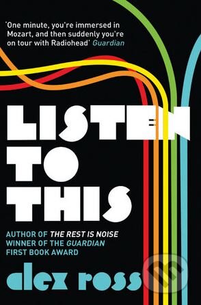 Kniha: Listen to This (Alex Ross). Fourth Estate, 2011 Kniha: Listen to This (Alex Ross). Fourth Estate, 2011