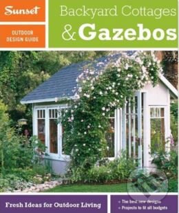 Kniha: Outdoor Design & Build Guide: Backyard Cottages & Gazebos (Sunset Books). Sunset Books, 2011 Kniha: Outdoor Design & Build Guide: Backyard Cottages & Gazebos (Sunset Books). Sunset Books, 2011