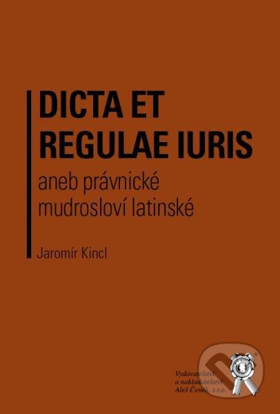 Kniha: Dicta et regulae (Jaromír Kincl). Aleš Čeněk, 2012 Kniha: Dicta et regulae (Jaromír Kincl). Aleš Čeněk, 2012