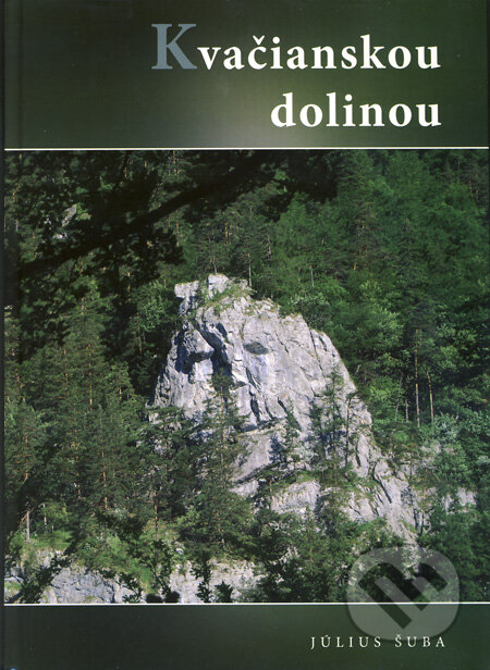 Kniha: Kvačianskou dolinou (Július Šuba). Georg, 2012 Kniha: Kvačianskou dolinou (Július Šuba). Georg, 2012
