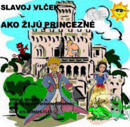 Ako žijú princezné (e-book v .doc a .html verzii) (Slavoj Vlček). MEA2000, 2012 Ako žijú princezné (e-book v .doc a .html verzii) (Slavoj Vlček). MEA2000, 2012
