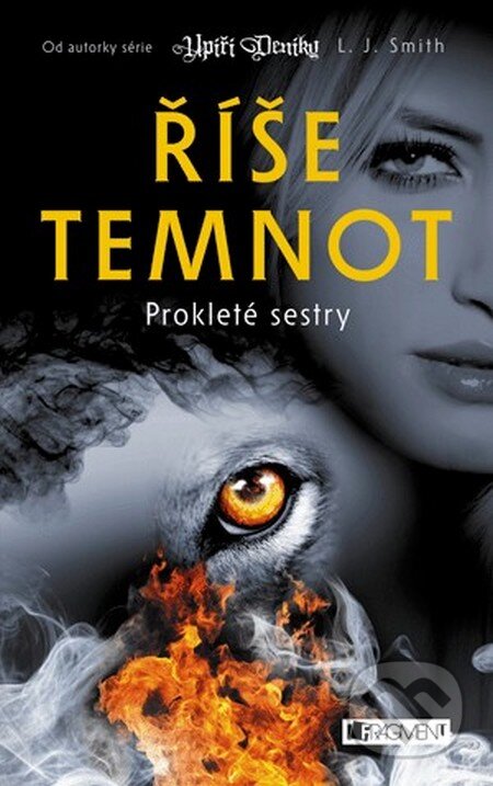 Kniha: Říše temnot 2: Prokleté sestry (L.J. Smith). Nakladatelství Fragment, 2012 Kniha: Říše temnot 2: Prokleté sestry (L.J. Smith). Nakladatelství Fragment, 2012