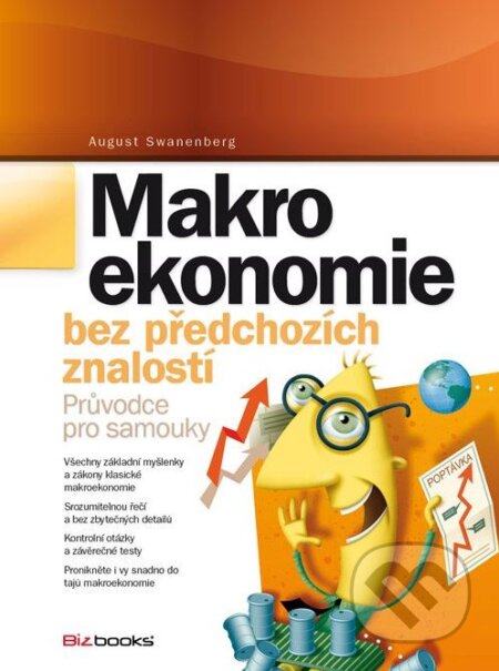 Kniha: Makroekonomie bez předchozích znalostí (August Swanenberg). BIZBOOKS, 2012 Kniha: Makroekonomie bez předchozích znalostí (August Swanenberg). BIZBOOKS, 2012