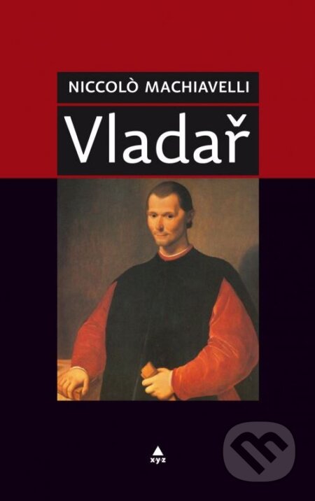 Kniha: Vladař (Niccolò Machiavelli). XYZ, 2012 Kniha: Vladař (Niccolò Machiavelli). XYZ, 2012