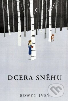 Kniha: Dcera sněhu (Eowyn Ivey). Fortuna Libri ČR, 2012 Kniha: Dcera sněhu (Eowyn Ivey). Fortuna Libri ČR, 2012