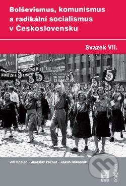 Kniha: Bolševismus, komunismus a radikální socialismus v Československu VII. (Jiří Kocian a kolektiv). Dokořán, ÚSD, 2012 Kniha: Bolševismus, komunismus a radikální socialismus v Československu VII. (Jiří Kocian a kolektiv). Dokořán, ÚSD, 2012
