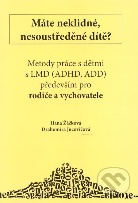 Máte neklidné, nesoustředěné dítě? - Hana Žáčková, Drahomíra Jucovičová, D&H, 2012