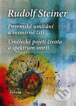 Kniha: Pozemské umírání a vesmírné žití (Rudolf Steiner). Fabula, 2012 Kniha: Pozemské umírání a vesmírné žití (Rudolf Steiner). Fabula, 2012