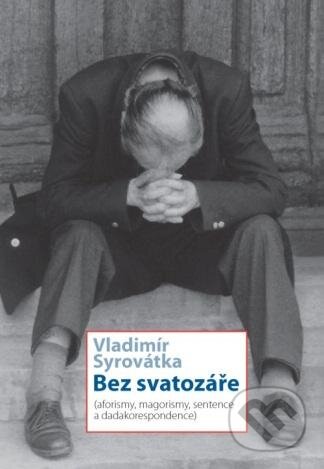 Kniha: Bez svatozáře (Vladimír Syrovátka). Dokořán, 2012 Kniha: Bez svatozáře (Vladimír Syrovátka). Dokořán, 2012