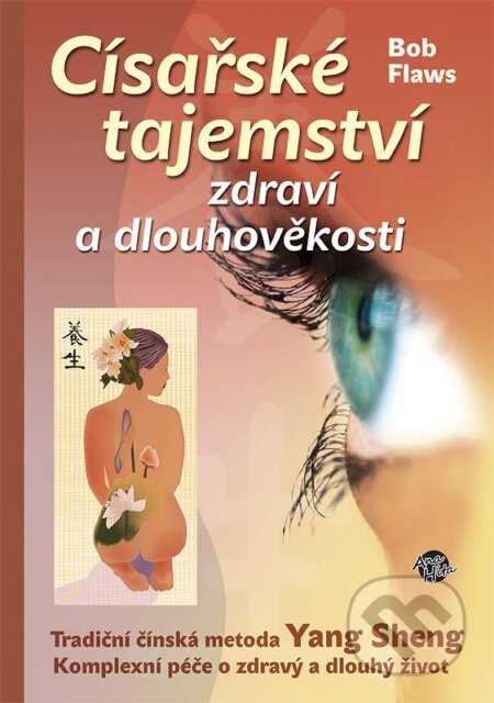 Kniha: Císařské tajemství zdraví a dlouhověkosti (Bob Flaws). Anahita, 2012 Kniha: Císařské tajemství zdraví a dlouhověkosti (Bob Flaws). Anahita, 2012