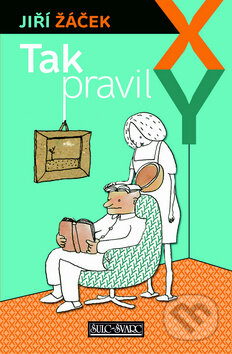 Kniha: Tak pravil XY (Jiří Žáček). Šulc - Švarc, 2012 Kniha: Tak pravil XY (Jiří Žáček). Šulc - Švarc, 2012