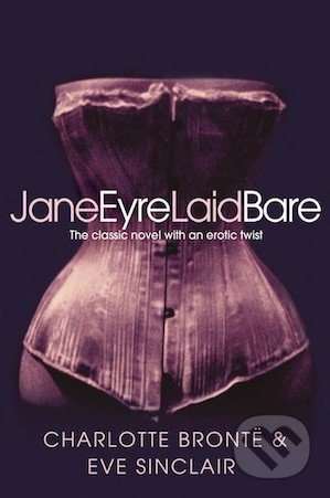 Jane Eyre Laid Bare - Eve Sinclair, Charlotte Brontë, Pan Macmillan, 2012