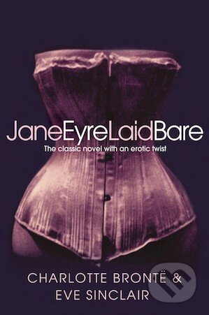 Kniha: Jane Eyre Laid Bare (Charlotte Brontë a Eve Sinclair). Pan Macmillan, 2012 Kniha: Jane Eyre Laid Bare (Charlotte Brontë a Eve Sinclair). Pan Macmillan, 2012