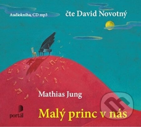 Audiokniha: Malý princ v nás (Mathias Jung). Portál, 2012 Audiokniha: Malý princ v nás (Mathias Jung). Portál, 2012