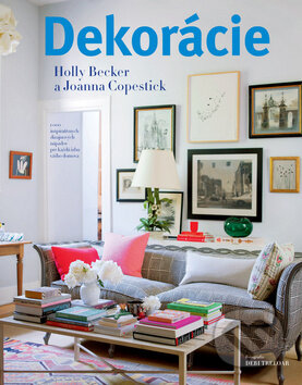 Kniha: Dekorácie (Holly Beckerová a Joanna Copesticková). Svojtka&Co., 2012 Kniha: Dekorácie (Holly Beckerová a Joanna Copesticková). Svojtka&Co., 2012