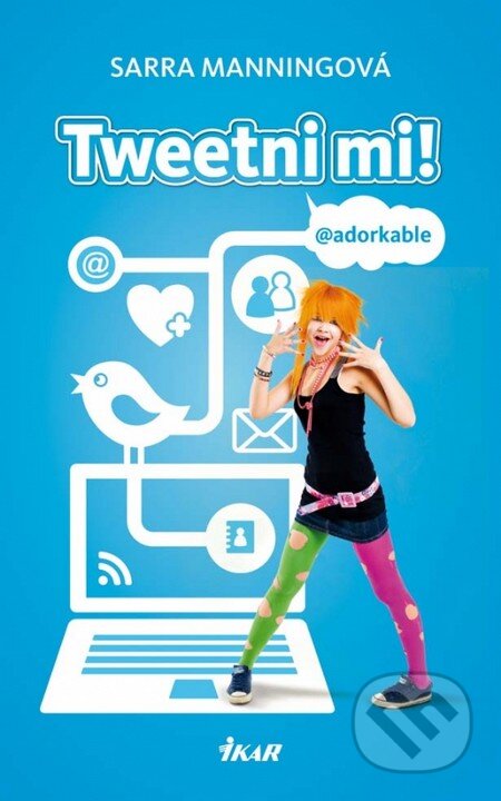 Kniha: Tweetni mi! (Sarra Manningová). Ikar, 2012 Kniha: Tweetni mi! (Sarra Manningová). Ikar, 2012