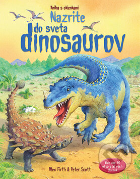 Nazrite do sveta dinosaurov - Alex Firth, Peter Scott, Svojtka&Co., 2012