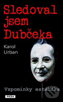 Kniha: Sledoval jsem Dubčeka (Karol Urban). Práh, 2012 Kniha: Sledoval jsem Dubčeka (Karol Urban). Práh, 2012