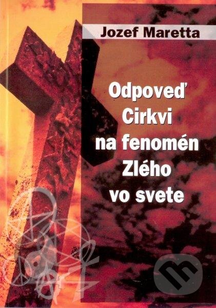 Kniha: Odpoveď Cirkvi na fenomén Zlého vo svete (Jozef Maretta). EriV, 2012 Kniha: Odpoveď Cirkvi na fenomén Zlého vo svete (Jozef Maretta). EriV, 2012