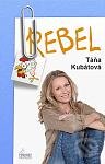 Kniha: Rebel (Táňa Kubátová). Pohodky, 2012 Kniha: Rebel (Táňa Kubátová). Pohodky, 2012