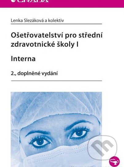 Kniha: Ošetřovatelství pro střední zdravotnické školy I (Lenka Slezáková a kolektiv). Grada, 2012 Kniha: Ošetřovatelství pro střední zdravotnické školy I (Lenka Slezáková a kolektiv). Grada, 2012