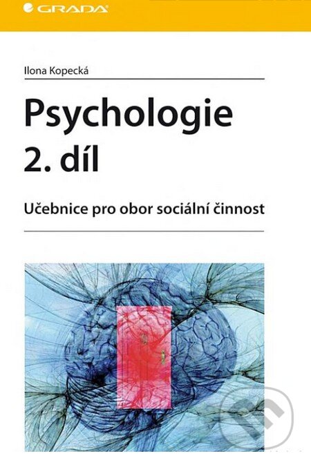 Kniha: Psychologie 2. díl (Ilona Kopecká). Grada, 2012 Kniha: Psychologie 2. díl (Ilona Kopecká). Grada, 2012