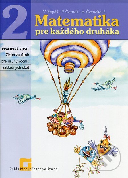 Kniha: Matematika pre každého druháka (pracovný zošit) (Pavol Černek a Vladimír Repáš). Orbis Pictus Istropolitana, 2012 Kniha: Matematika pre každého druháka (pracovný zošit) (Pavol Černek a Vladimír Repáš). Orbis Pictus Istropolitana, 2012