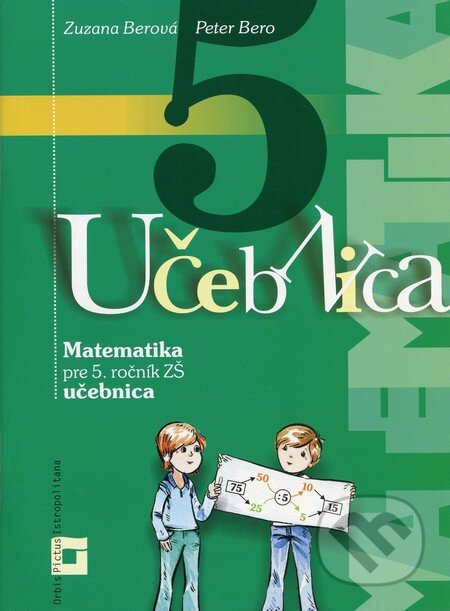Kniha: Matematika 5 pre 5. ročník základných škôl (Peter Bero a Zuzana Berová). Orbis Pictus Istropolitana, 2012 Kniha: Matematika 5 pre 5. ročník základných škôl (Peter Bero a Zuzana Berová). Orbis Pictus Istropolitana, 2012