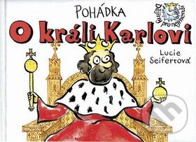 Kniha: Pohádka o králi Karlovi (Lucie Seifertová). Petr Prchal, 2012 Kniha: Pohádka o králi Karlovi (Lucie Seifertová). Petr Prchal, 2012