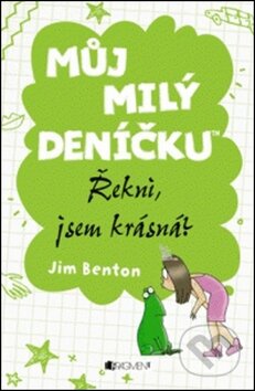 Kniha: Můj milý deníčku: Řekni, jsem krásná? (Jim Benton). Nakladatelství Fragment, 2012 Kniha: Můj milý deníčku: Řekni, jsem krásná? (Jim Benton). Nakladatelství Fragment, 2012