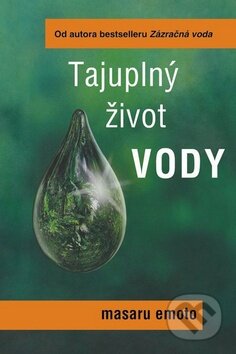 Kniha: Tajuplný život vody (Masaru Emoto). Pragma, 2012 Kniha: Tajuplný život vody (Masaru Emoto). Pragma, 2012