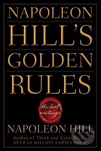 Kniha: Napoleon Hill's Golden Rules (Napoleon Hill). John Wiley & Sons, 2008 Kniha: Napoleon Hill's Golden Rules (Napoleon Hill). John Wiley & Sons, 2008