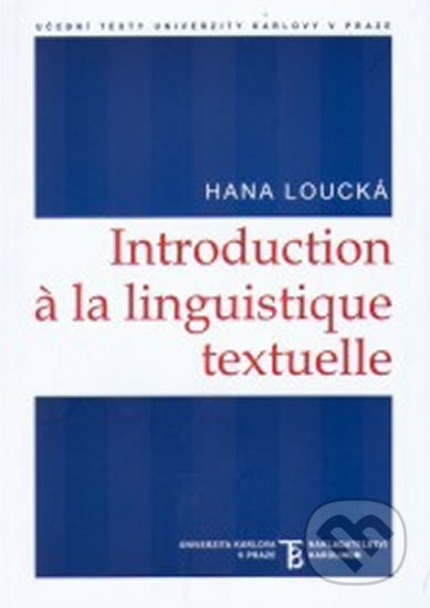 Kniha: Introduction a la Linguistique textuelle (Hana Loucká). Karolinum, 2005 Kniha: Introduction a la Linguistique textuelle (Hana Loucká). Karolinum, 2005