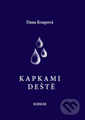 Kniha: Kapkami deště (Dana Krupová). Sursum, 2021 Kniha: Kapkami deště (Dana Krupová). Sursum, 2021