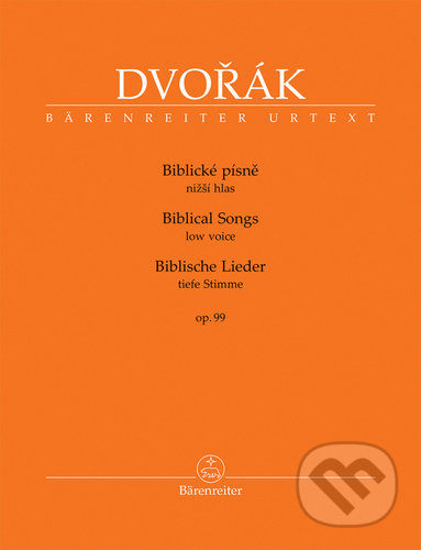 Kniha: Biblické písně nižší hlas, op. 99 (Antonín Dvořák). Bärenreiter Praha, 2021 Kniha: Biblické písně nižší hlas, op. 99 (Antonín Dvořák). Bärenreiter Praha, 2021