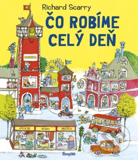 Kniha: Čo robíme celý deň (Richard Scarry). Stonožka, 2022 Kniha: Čo robíme celý deň (Richard Scarry). Stonožka, 2022