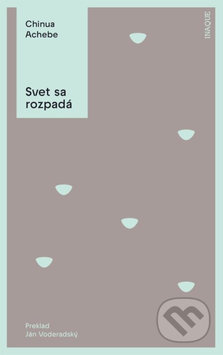 Kniha: Svet sa rozpadá (Chinua Achebe). Inaque, 2027 Kniha: Svet sa rozpadá (Chinua Achebe). Inaque, 2027