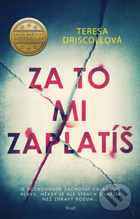 Kniha: Za to mi zaplatíš (Teresa Driscoll). Ikar CZ, 2022 Kniha: Za to mi zaplatíš (Teresa Driscoll). Ikar CZ, 2022