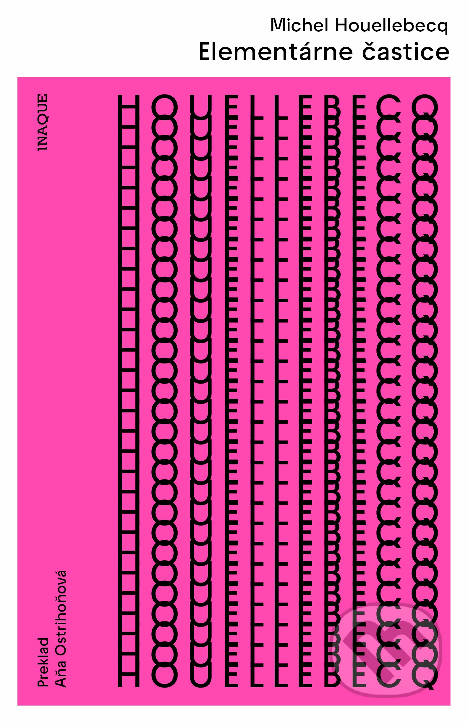 Kniha: Elementárne častice (Michel Houellebecq). Inaque, 2022 Kniha: Elementárne častice (Michel Houellebecq). Inaque, 2022