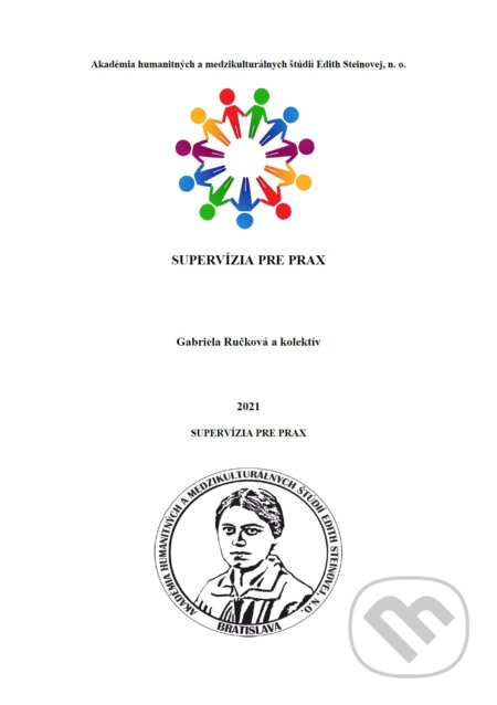 Kniha: Supervízia pre prax (Gabriela Ručková a kolektív). Akadémia humanitných a medzikulturálnych štúdií Edith Steinovej, 2021 Kniha: Supervízia pre prax (Gabriela Ručková a kolektív). Akadémia humanitných a medzikulturálnych štúdií Edith Steinovej, 2021