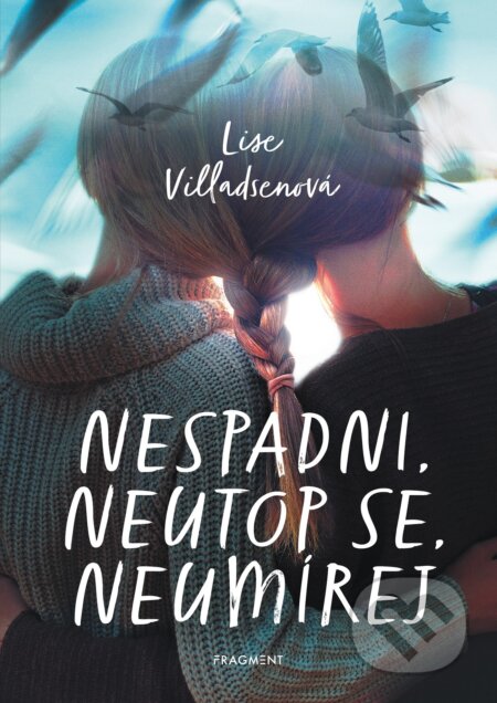 E-kniha: Nespadni, neutop se, neumírej (Lise Villadsen). Nakladatelství Fragment, 2021 E-kniha: Nespadni, neutop se, neumírej (Lise Villadsen). Nakladatelství Fragment, 2021