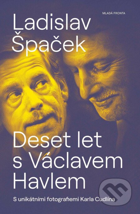 E-kniha: Deset let s Václavem Havlem (Ladislav Špaček). Mladá fronta, 2021 E-kniha: Deset let s Václavem Havlem (Ladislav Špaček). Mladá fronta, 2021