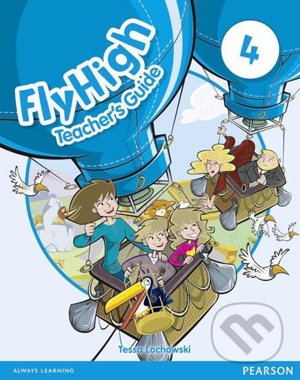 Kniha: Fly High 4: Teacher´s Guide (Tessa Lochowski). Pearson, 2011 Kniha: Fly High 4: Teacher´s Guide (Tessa Lochowski). Pearson, 2011