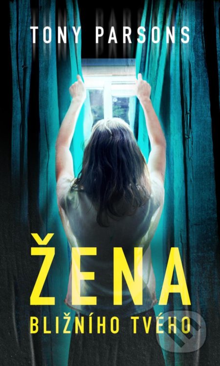 Kniha: Žena bližního tvého (Tony Parsons). Moba, 2022 Kniha: Žena bližního tvého (Tony Parsons). Moba, 2022