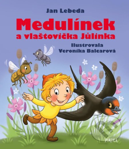 Kniha: Medulínek a vlaštovička Jůlinka (Jan Lebeda). Pikola, 2022 Kniha: Medulínek a vlaštovička Jůlinka (Jan Lebeda). Pikola, 2022